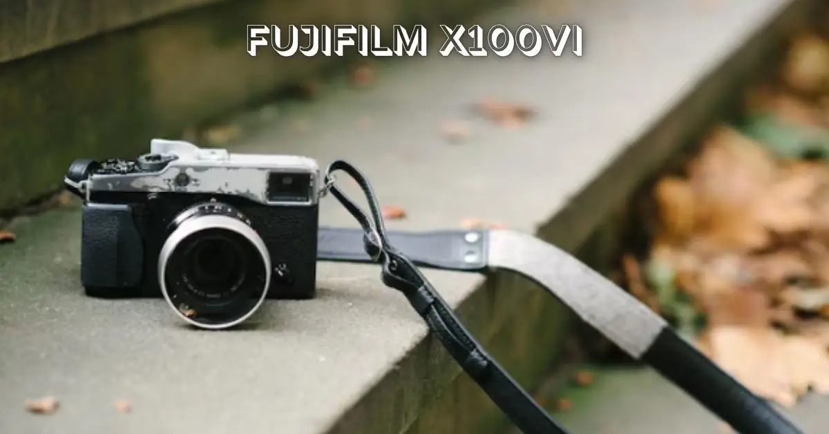 fujifilm x100vi